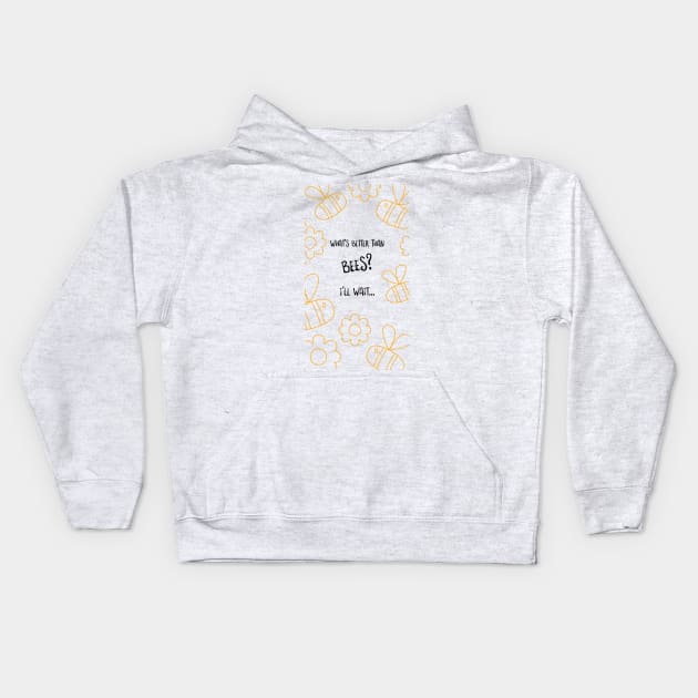 What's Better Than Bees? I'll Wait... Kids Hoodie by Farm Chick Chux